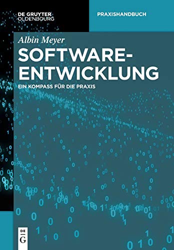 Softwareentwicklung: Ein Kompass für die Praxis von Walter de Gruyter